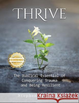 Thrive: The Biblical Essential of Conquering Trauma and Being Resilient Stephen K Moore 9781954753266 Workbook Press - książka