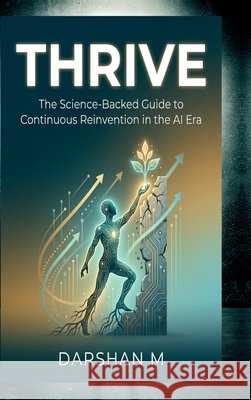 Thrive: The Science-Backed Guide to Continuous Reinvention in the AI Era Darshan M 9798902695103 Notion Press - książka