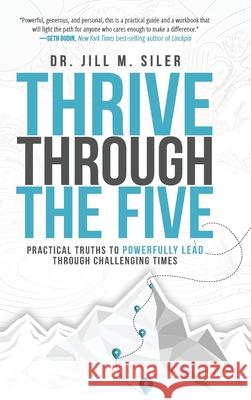 Thrive Through the Five: Practical Truths to Powerfully Lead through Challenging Times Jill Siler 9781951600662 Dave Burgess Consulting - książka