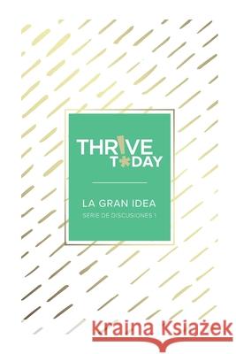 Thrive Today - La Gran Idea: Serie de Discusiones 1 Colleen Rouse 9781964794143 Dream Releaser Publishing - książka