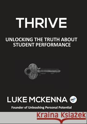 Thrive: Unlocking the Truth about Student Performance Luke McKenna 9780994386601 Not Avail - książka