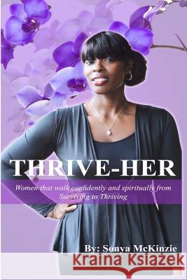 ThriveHer: Women That Walk Confidently and Spiritually From Surviving to Thriving McKinzie, Sonya A. 9781981929146 Createspace Independent Publishing Platform - książka