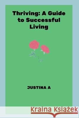 Thriving: A Guide to Successful Living Justina A 9788918625201 Justina a - książka