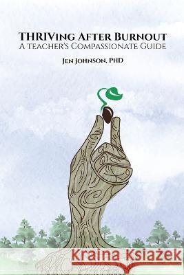 THRIVing After Burnout: A Teacher's Compassionate Guide Dr Jennifer A L Johnson   9781955683272 Red Thread Publishing - książka