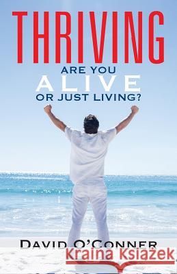 Thriving: Are You Alive or Just Living? David O'Conner 9781478768135 Outskirts Press - książka