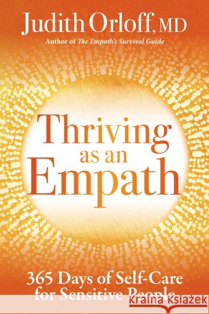 Thriving as an Empath: 365 Days of Self-Care for Sensitive People Judith Orloff 9781649630100 Sounds True Inc - książka
