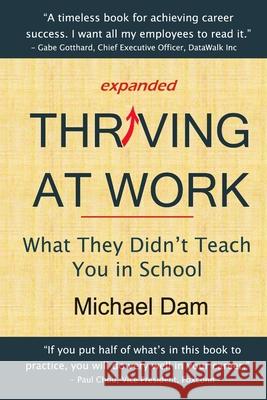 Thriving At Work: What They Didn't Teach You in School Michael Dam 9780999460900 Mdd_consulting - książka