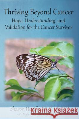 Thriving Beyond Cancer: Hope, Understanding, and Validation of the Cancer Journey CLC Cn Henifin MD Pt McR Michelle Cameron 9781544049182 Createspace Independent Publishing Platform - książka