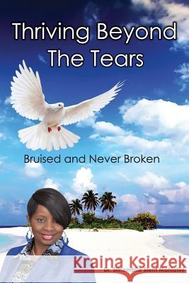 Thriving Beyond The Tears: Bruised And Never Broken Mahlatini, Drstem Sithembile 9781732827561 Global Counseling & Coaching Services, Inc - książka