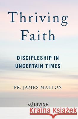 Thriving Faith: Discipleship in Uncertain Times James Mallon 9781593256081 Word Among Us Press - książka