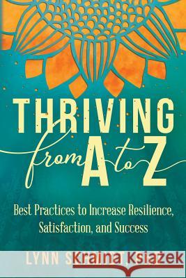 Thriving from A to Z: Best Practices to Increase Resilience, Satisfaction, and Success Lynn Schmidt 9780578411033 Bobo Publishing - książka