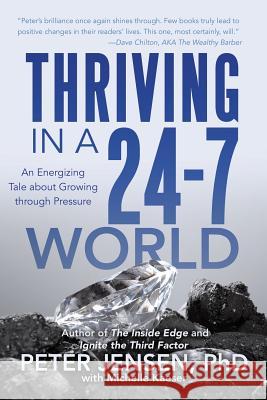 Thriving in a 24-7 World: An Energizing Tale about Growing through Pressure Peter Jensen Phd with Michelle Kaeser 9781491772331 iUniverse - książka