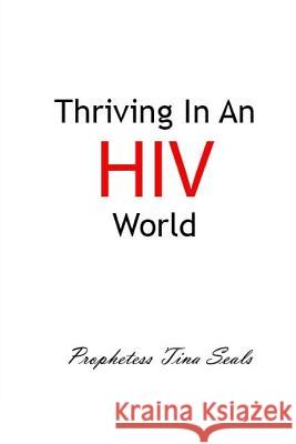 Thriving In An HIV World Seals, Prophetess Tina 9781523314201 Createspace Independent Publishing Platform - książka