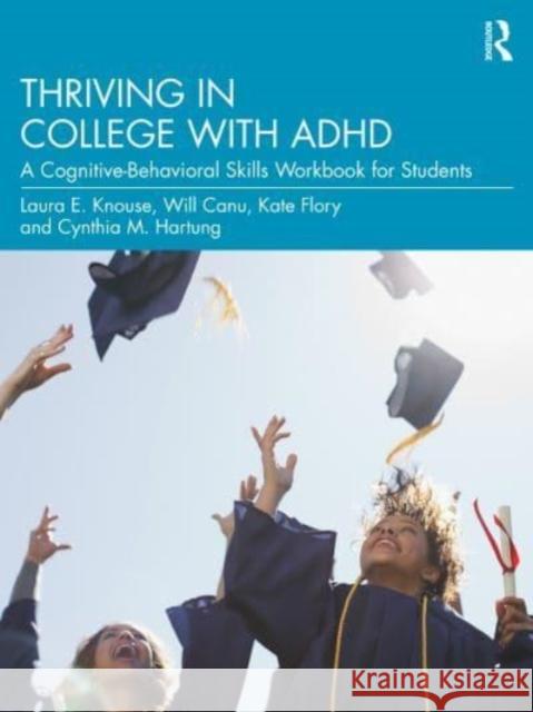 Thriving in College with ADHD: A Cognitive-Behavioral Skills Workbook for Students Cynthia M. Hartung 9780367711634 Routledge - książka
