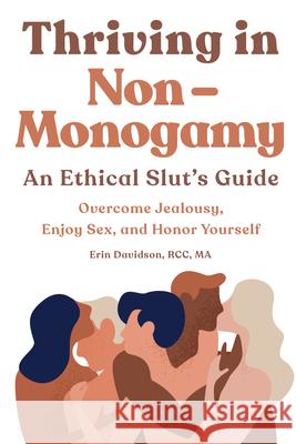 Thriving in Non-Monogamy an Ethical Slut's Guide: Overcome Jealousy, Enjoy Sex, and Honor Yourself Davidson, Erin 9781647396213 Rockridge Press - książka