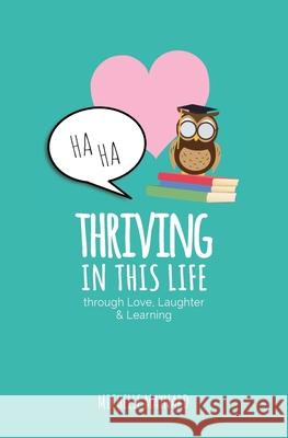 Thriving In This Life: Through Love, Laughter, & Learning Michelle Maynard 9781981971954 Createspace Independent Publishing Platform - książka