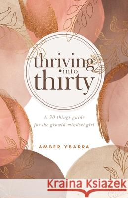 Thriving into Thirty: A 30 things guide for the growth mindset girl Amber Ybarra 9781735794389 Amber Ybarra LLC - książka