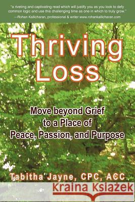Thriving Loss: Move Beyond Grief to a Place of Peace, Passion and Purpose Jayne Cpc Acc, Tabitha 9781452543468 Get Published - książka