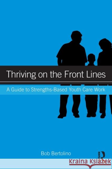 Thriving on the Front Lines: A Guide to Strengths-Based Youth Care Work Bertolino, Bob 9780415895217 Routledge - książka