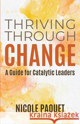 Thriving Through Change Nicole Paquet 9781069400017 Nicole Paquet Leadership Inc - książka