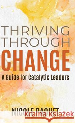 Thriving Through Change Nicole Paquet 9781069400024 Nicole Paquet Leadership Inc - książka