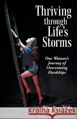 Thriving Through Life's Storms: One Woman's Journey of Overcoming Hardships Vera-Vida, Nina 9781475971767 iUniverse.com - książka