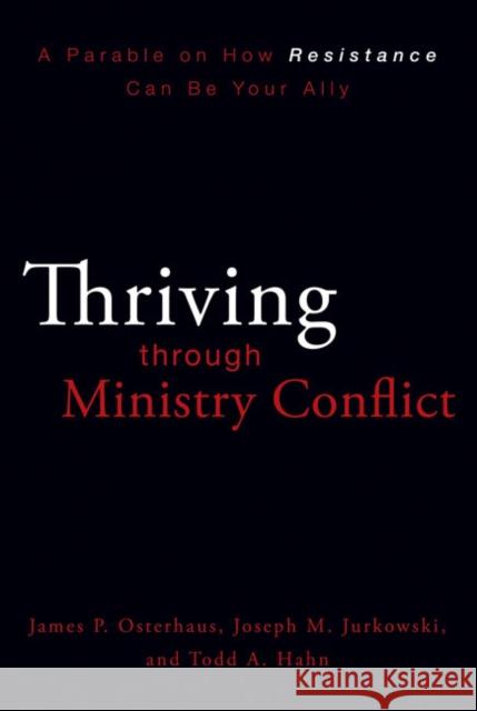 Thriving Through Ministry Conflict: A Parable on How Resistance Can Be Your Ally Osterhaus, James P. 9780310324669 Zondervan - książka