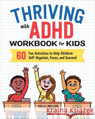 Thriving with ADHD Workbook for Kids: 60 Fun Activities to Help Children Self-Regulate, Focus, and Succeed Kelli, Lcsw MSW Miller 9781641520416 Althea Press - książka