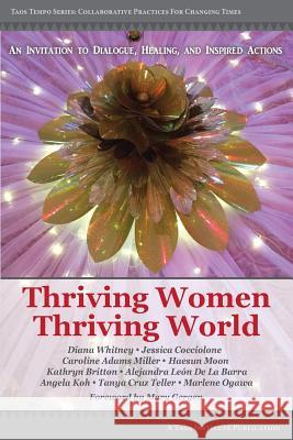 Thriving Women Thriving World: An invitation to Dialogue, Healing, and Inspired Actions Diana Whitney Carolyn Adams Miller Tanya Cruz Teller 9781938552687 Taos Institute Publications - książka