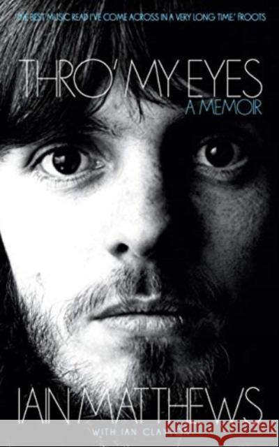 Thro' My Eyes: A Memoir Iain Matthews, Ian Clayton 9781901927856 Route Publishing - książka