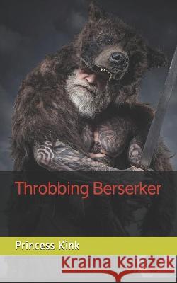 Throbbing Berserker Kink Princess Kink 9798709922679 Independently published - książka