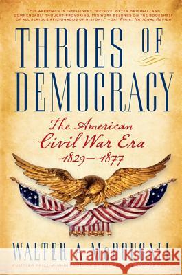 Throes of Democracy: The American Civil War Era, 1829-1877 Walter A. McDougall 9780060567538 Harper - książka
