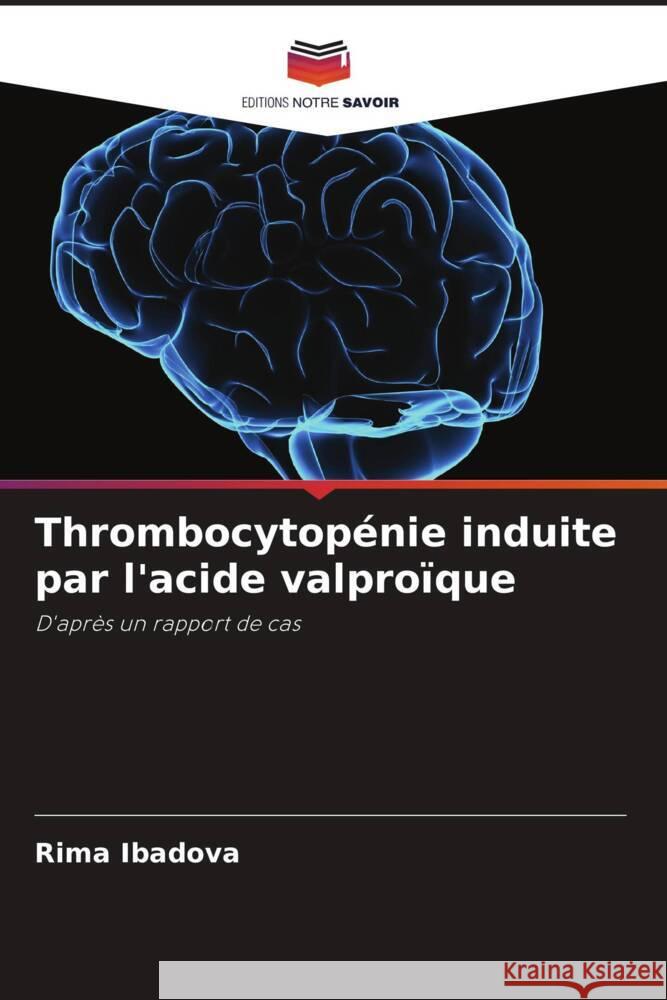 Thrombocytopénie induite par l'acide valproïque Ibadova, Rima 9786208082000 Editions Notre Savoir - książka