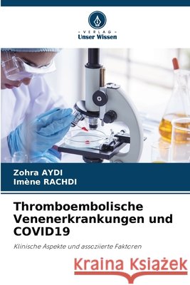 Thromboembolische Venenerkrankungen und COVID19 Aydi, Zohra, Rachdi, Imene 9786209276637 Verlag Unser Wissen - książka