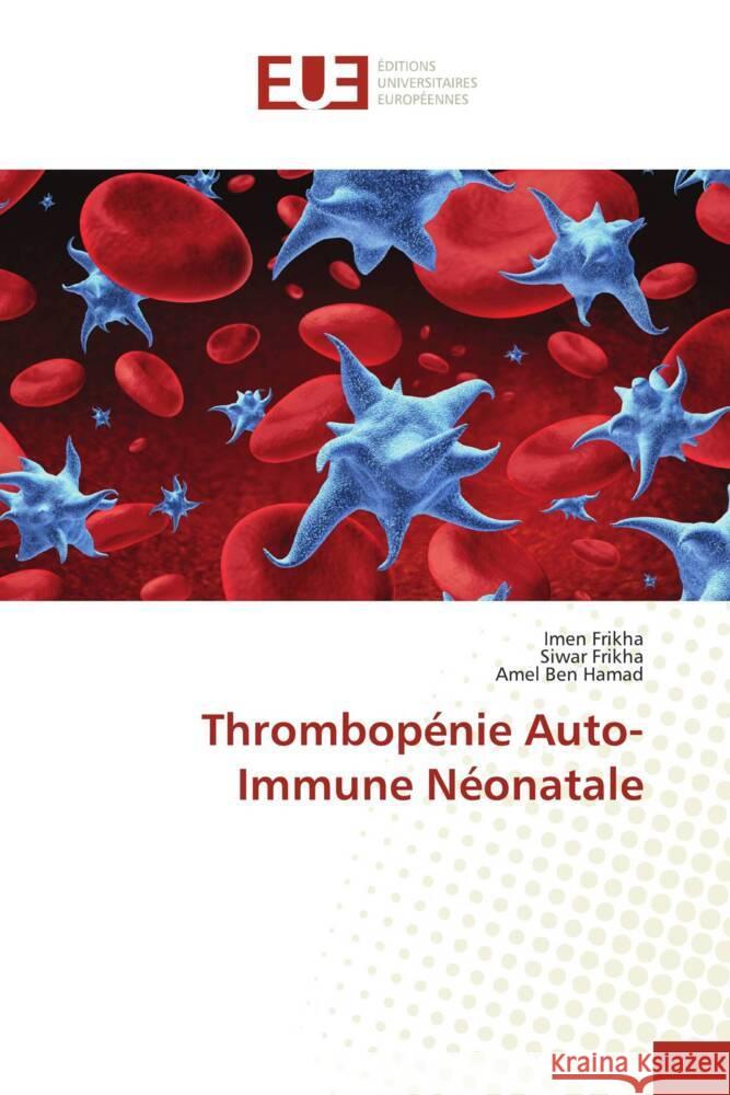 Thrombop?nie Auto-Immune N?onatale Imen Frikha Siwar Frikha Amel Be 9786206731535 Editions Universitaires Europeennes - książka
