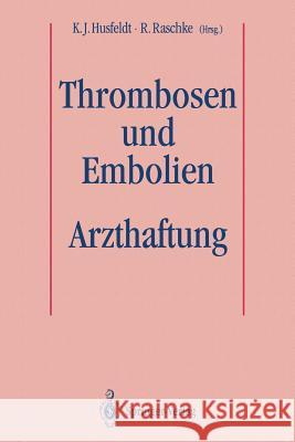 Thrombosen und Embolien: Arzthaftung K.J. Husfeldt, R. Raschke 9783540568261 Springer-Verlag Berlin and Heidelberg GmbH &  - książka