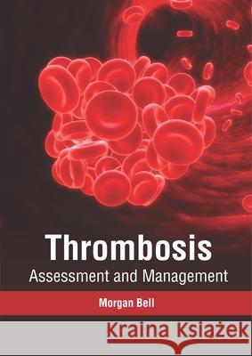 Thrombosis: Assessment and Management Morgan Bell 9781632416315 Hayle Medical - książka