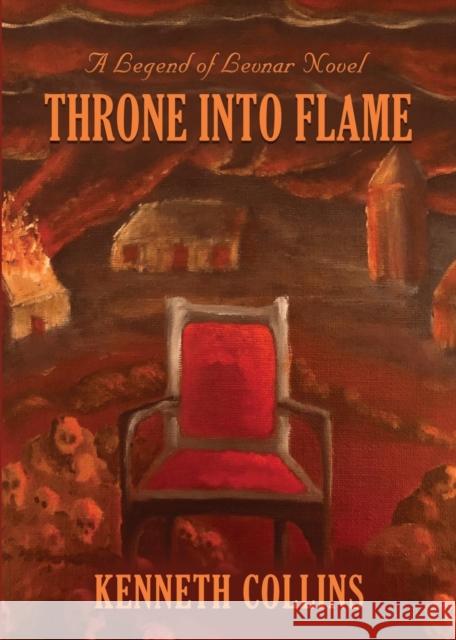 Throne Into Flame: A Legend of Levnar Novel Kenneth Collins 9781644384657 Booklocker.com - książka