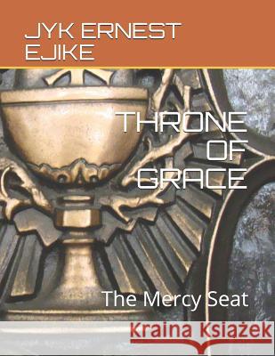 Throne of Grace: The Mercy Seat Jyk Ernest Ejike 9781731481733 Independently Published - książka
