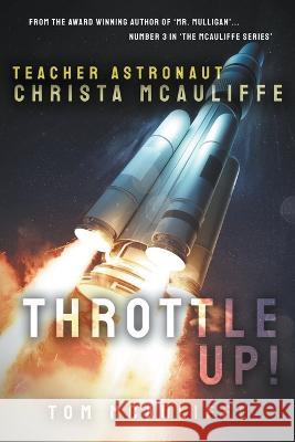 Throttle Up! Teacher Astronaut Christa McAuliffe Tom McAuliffe   9798215891483 Next Stop Paradise Publishing LLC - książka