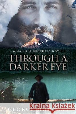 Through a Darker Eye George Douglas 9781773023571 George Douglas - książka