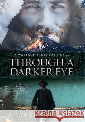 Through a Darker Eye George Douglas 9781773023588 George Douglas - książka