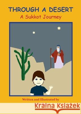 Through A Desert - A Sukkot Journey: A Sukkot Journey Sheila E. Tucker 9781989242148 Tamarind Tree Books Inc. - książka