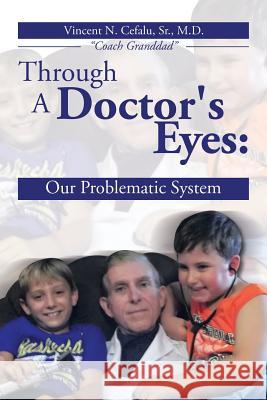 Through a Doctor's Eyes: Our Problematic System Cefalu, Vincent N. 9781493164752 Xlibris Corporation - książka