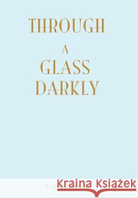 Through A Glass Darkly Roger Johnson 9780595679119 iUniverse - książka