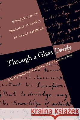 Through a Glass Darkly: Reflections on Personal Identity in Early America Ronald Hoffman Mechal Sobel Mechal Socel 9780807846445 University of North Carolina Press - książka