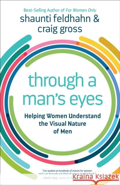 Through a Man's Eyes: Helping Women Understand the Visual Nature of Men Shaunti Feldhahn Craig Gross 9781601425119 Multnomah Books - książka