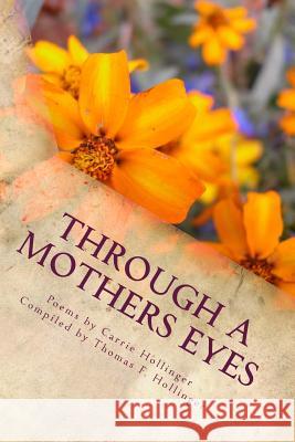 Through a Mothers Eyes: Poems by Carrie Hollinger Thomas F. Hollinger 9781540851901 Createspace Independent Publishing Platform - książka