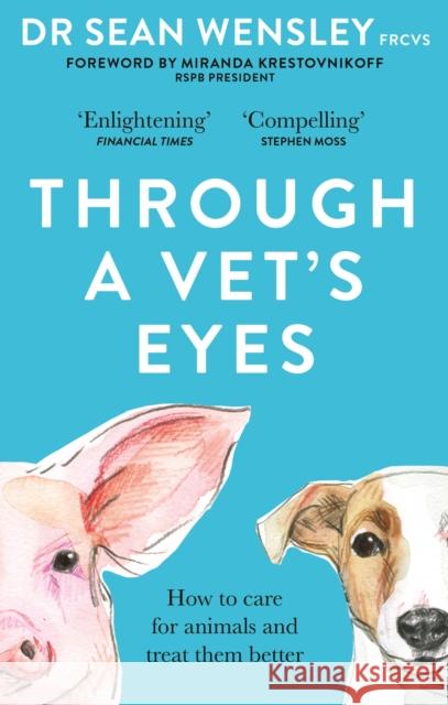 Through A Vet’s Eyes: How to care for animals and treat them better Dr Sean, FRCVS Wensley 9781856754750 Octopus Publishing Group - książka