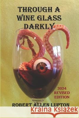 Through A Wine Glass Darkly Robert Allen Lupton 9781798138212 Independently Published - książka